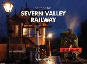 Image of Spirit of the Severn Valley Railway by Mike Heath Hardback