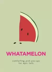 Image of WhatAMelon : Comforting pick-you-ups for epic fails