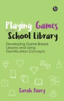 Image of Playing Games in the School Library : Developing Game-Based Lessons and Using Gamification Concepts