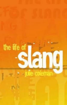 Image of The Life of Slang by Julie Coleman Hardback