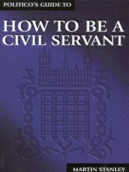 Image of Politicos Guide to How to Be a Civil Servant by Martin Stanley Paperback