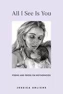 Image of all i see is you poetry and proses for a mothers heart