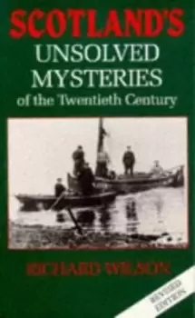 Image of Scotlands unsolved mysteries of the twentieth century by Richard Wilson