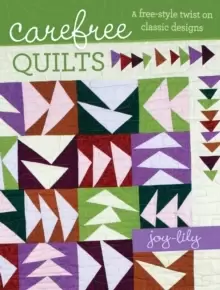 Image of Carefree Quilts : A Free-Style Twist on Classic Designs
