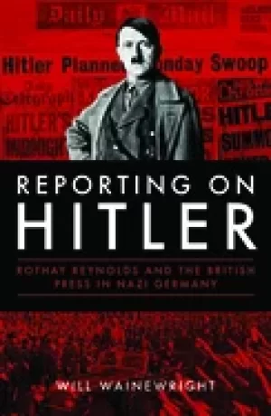 Image of reporting on hitler rothay reynolds and the british press in nazi berlin