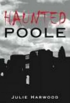 Image of Haunted Poole by Julie Harwood Paperback