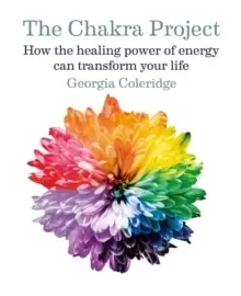 Image of The Chakra Project : How the healing power of energy can transform your life