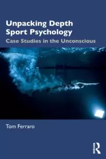 Image of Unpacking Depth Sport Psychology : Case Studies in the Unconscious
