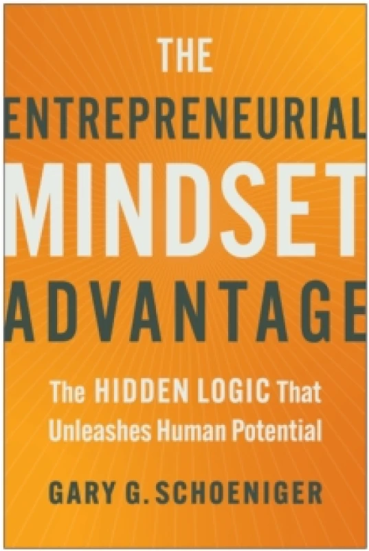 Image of The Entrepreneurial Mindset Advantage : The Hidden Logic That Unleashes Human Potential Hardback
