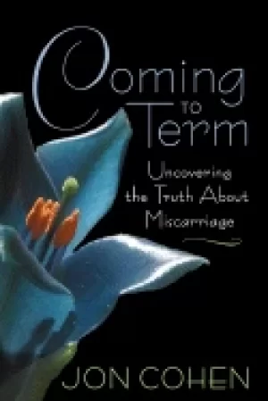 Image of coming to term uncovering the truth about miscarriage