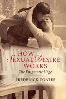 Image of How Sexual Desire Works : The Enigmatic Urge