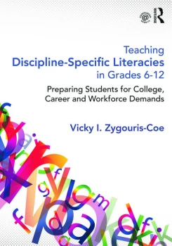Image of Teaching Discipline-Specific Literacies in Grades 6-12Preparing Students for College Career and Workforce Demands