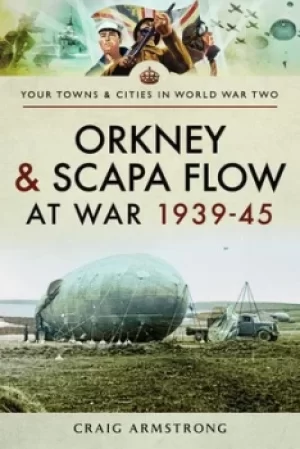 Image of Orkney and Scapa Flow at war 1939-45 by Craig Armstrong