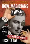 Image of how magicians think misdirection deception and why magic matters