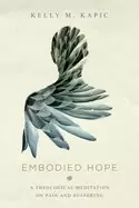 Image of embodied hope a theological meditation on pain and suffering