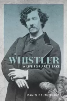 Image of Whistler : A Life for Art's Sake