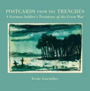Image of postcards from the trenches a german soldiers testimony of the great war