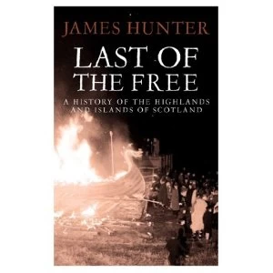 Image of Last of the Free: A History of the Highlands and Islands of Scotland by James Hunter (Paperback, 2010)