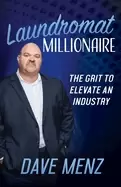Image of laundromat millionaire the grit to elevate an industry