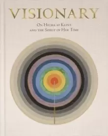 Image of Hilma af Klint: Visionary : on Hilma af Klint and the Spirit of Her Time