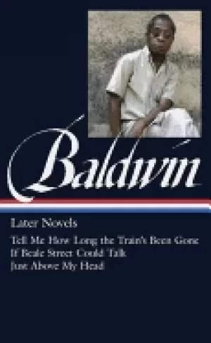 Image of james baldwin later novels loa 272 tell me how long the trains been gone if