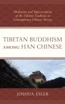 Image of Tibetan Buddhism among Han Chinese : Mediation and Superscription of the Tibetan Tradition in Contemporary Chinese Society