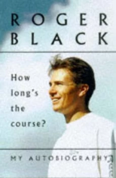 Image of How Longs the Course by Roger Black and Mike Rowbottom Hardback