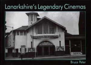 Image of Lanarkshires Legendary Cinemas by Bruce Peter Book
