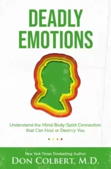Image of Deadly Emotions : Understand the Mind-Body-Spirit Connection that Can Heal or Destroy You