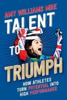 Image of Talent to Triumph : How Athletes Turn Potential into High Performance