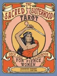 Image of The Sacred Sisterhood Tarot : Deck and Guidebook for Fierce Women