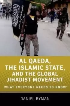 Image of Al Qaeda, the Islamic State, and the Global Jihadist by Daniel Byman