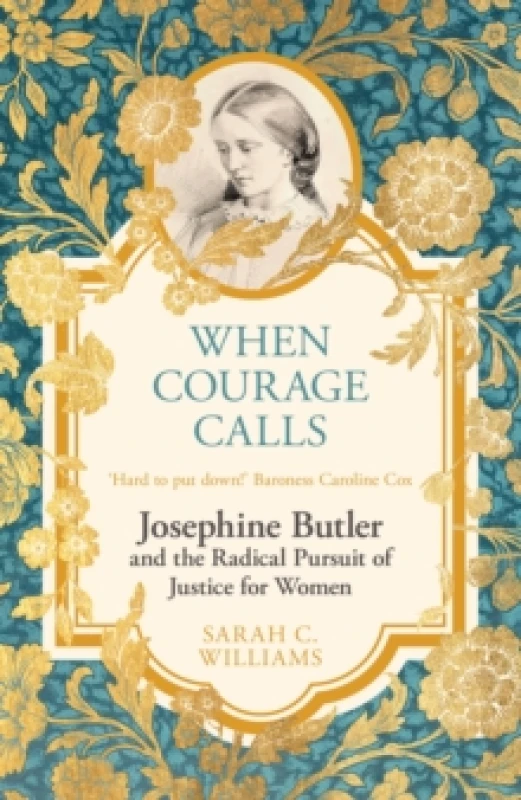 Image of When Courage Calls: Josephine Butler and the Radical Pursuit of Justice For Her Paperback / softback