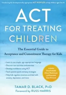 Image of ACT for Treating Children : The Essential Guide to Acceptance and Commitment Therapy for Kids