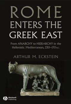 Image of Rome Enters the Greek East by Arthur M. Eckstein Book