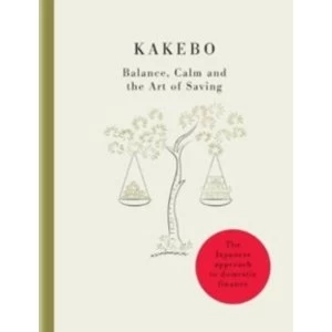 Image of Kakebo - The Japanese Art of Saving Money : Discover the path to balance and calm