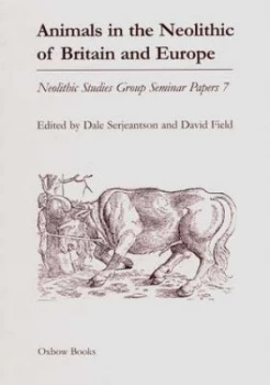 Image of Animals in the Neolithic of Britain and Europe by D Serjeantson and David Field and Neolithic Studies Group Paperback