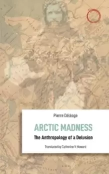 Image of Arctic Madness - The Anthropology of a Delusion