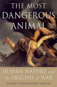Image of The Most Dangerous Animal by David Livingston Smith Book
