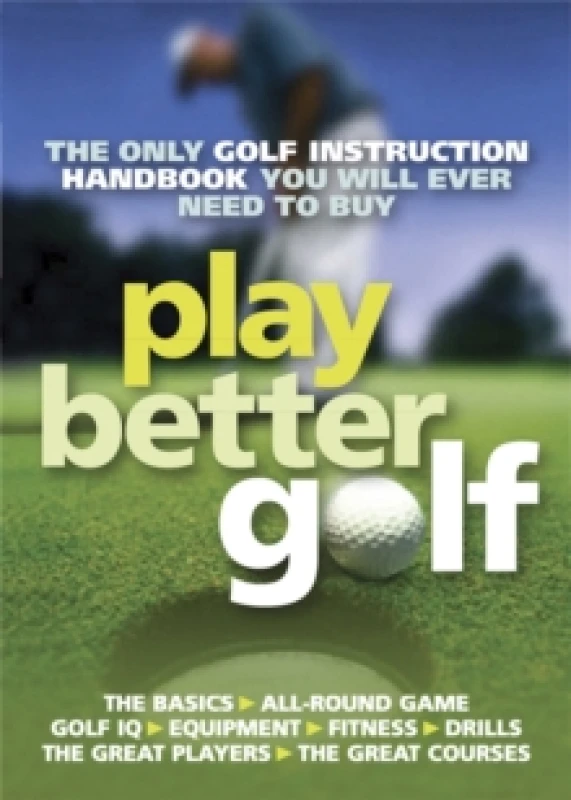 Image of Play Better Golf : The Only Golf Instruction Manual You Will Ever Need To Buy Paperback / softback