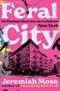 Image of feral city on finding liberation in lockdown new york