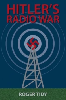 Image of Hitlers Radio War by Roger Tidy Hardback