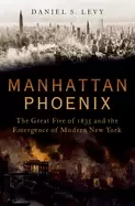 Image of manhattan phoenix the great fire of 1835 and the emergence of modern new yo