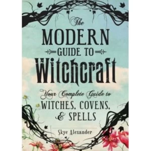 Image of The Modern Guide to Witchcraft : Your Complete Guide to Witches, Covens, and Spells