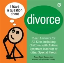 Image of I Have a Question about Divorce : A Book for Children with Autism Spectrum Disorder or Other Special Needs