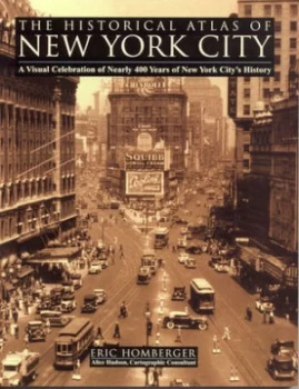 Image of The Historical Atlas of New York City by Eric Homberger and Alice Hudson Paperback
