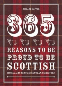 Image of 365 Reasons to Be Proud to Be Scottish by Richard Happer Hardback