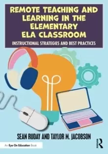 Image of Remote Teaching and Learning in the Elementary ELA Classroom : Instructional Strategies and Best Practices