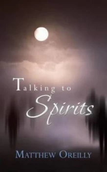 Image of Talking to Spirits by Matthew Oreilly Book