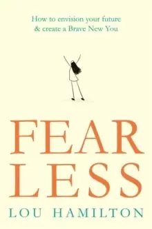 Image of Fear Less : How to envision your future & create a Brave New You